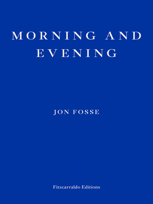 Title details for Morning and Evening — WINNER OF THE 2023 NOBEL PRIZE IN LITERATURE by Jon Fosse - Wait list